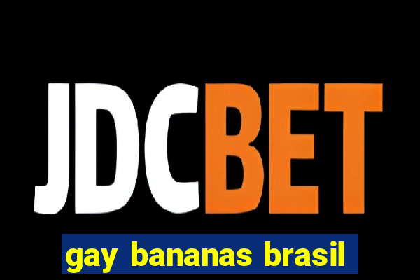 gay bananas brasil